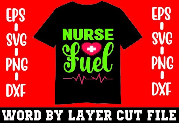 Nurse Fuel T-shirt: A Versatile Design for Embroidery
